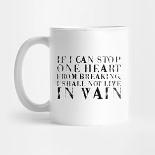 If I Can Stop One Heart From Breaking, I Shall Not Live In Vain black Mug